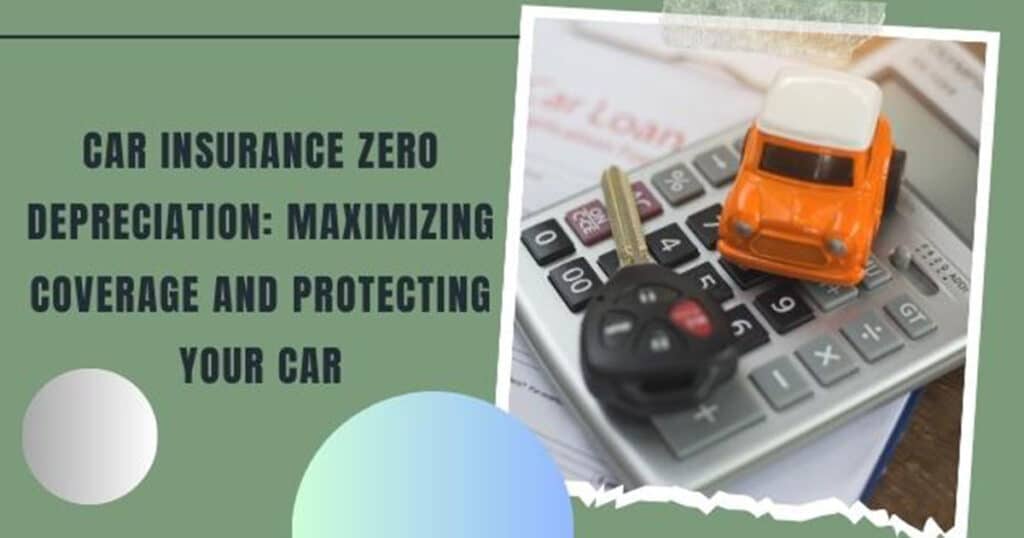 Car Insurance Zero Depreciation: Maximizing Coverage and Protecting Your Car
