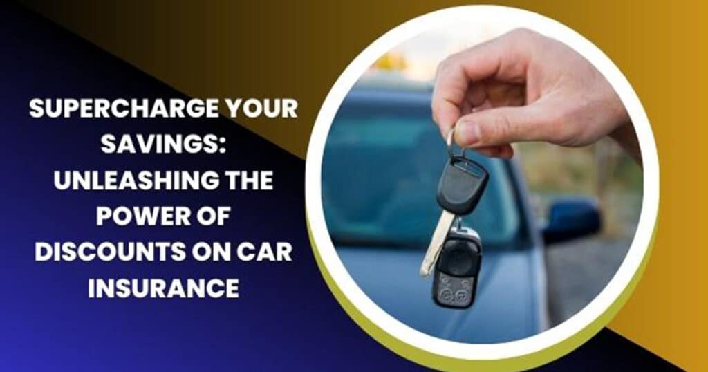 Supercharge Your Savings Unleashing the Power of Discounts on Car Insurance