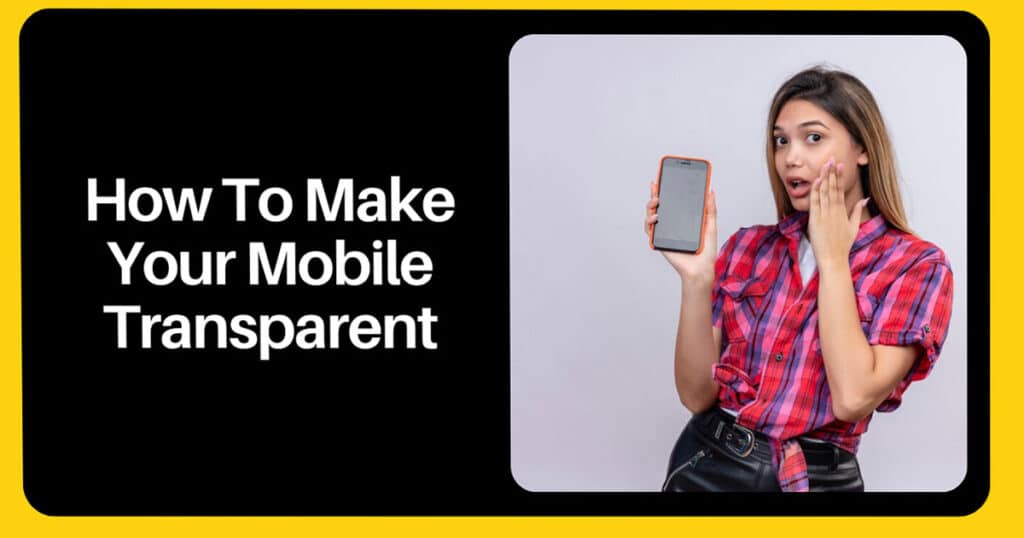 How To Make Your Mobile Transparent