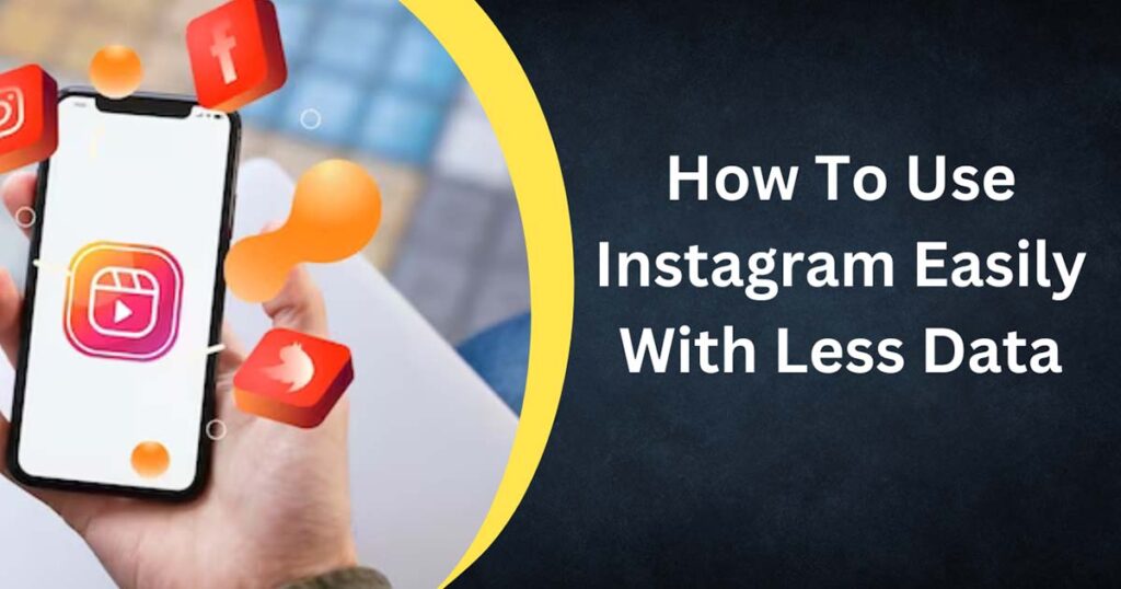 How To Use Instagram Easily With Less Data