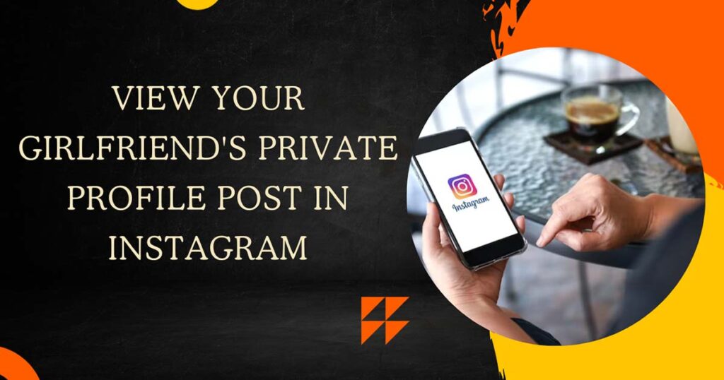 View Your Girlfriend's Private Profile Post In Instagram