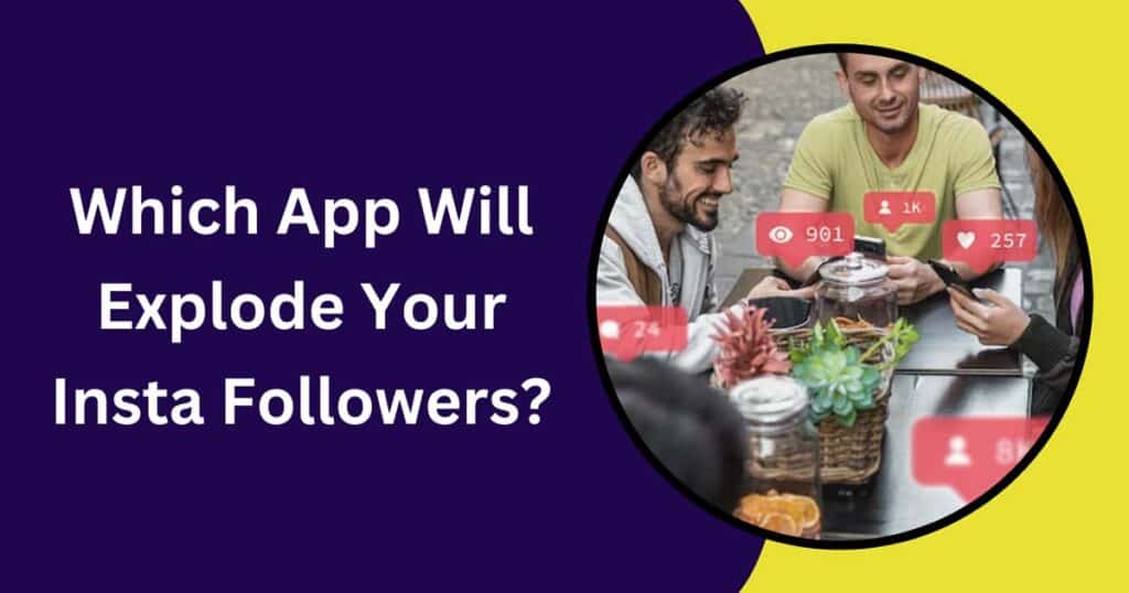 Which App Will Explode Your Insta Followers?