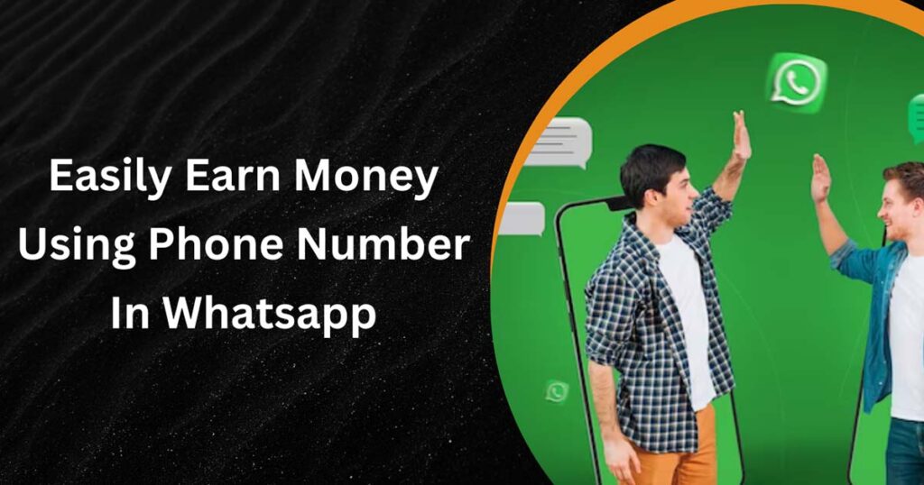 Easily Earn Money Using Phone Number In Whatsapp