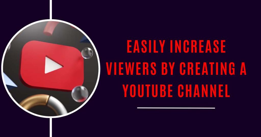 Easily Increase Viewers By Creating A Youtube Channel