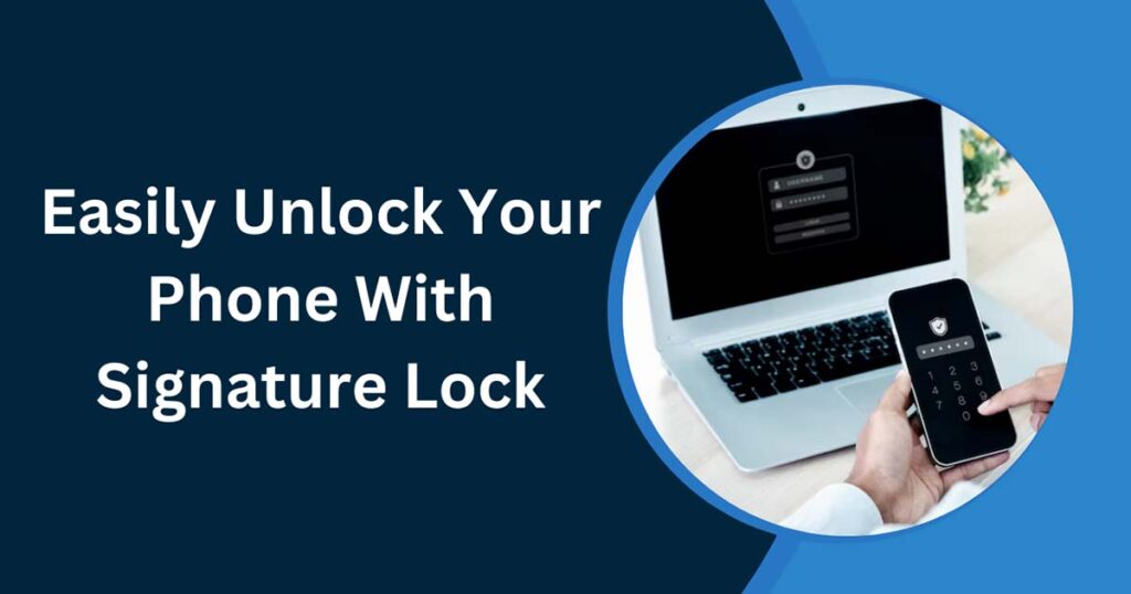 Easily Unlock Your Phone With Signature Lock