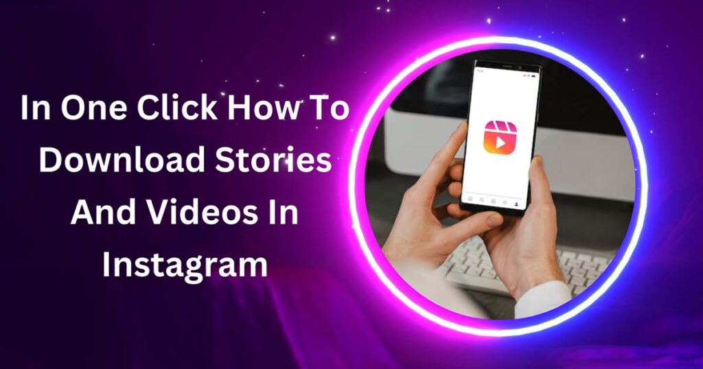 In One Click How To Download Stories And Videos In Instagram