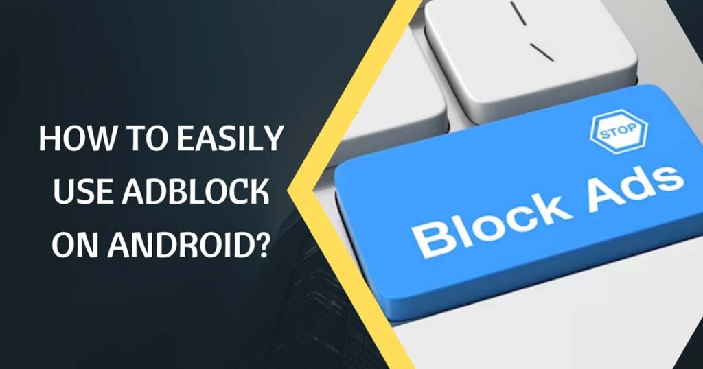 How To Easily Use AdBlock On Android?