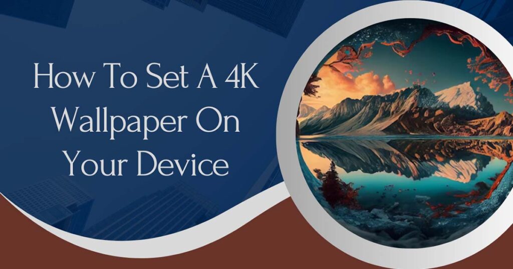 How To Set A 4K Wallpaper On Your Device